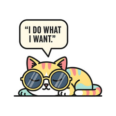 Cartoon cat wearing sunglasses saying "I do what I want.".