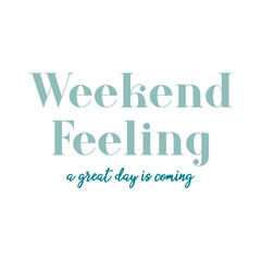 Modern minimalist quote “Weekend Feeling – a great day is coming” in teal typography on a white background. Perfect for positive lifestyle posters, prints, and motivational wall art.