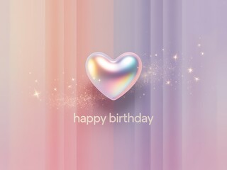 A Beautiful Holographic Heart Floating Above Sparkles on a Soft Gradient Background with the Words Happy Birthday in Subtle White Text