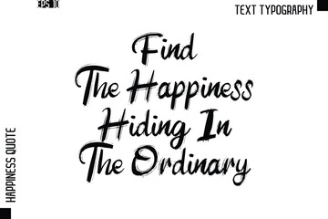Find The Happiness Hiding In The Ordinary  -Happiness Quote Brush Typography Handwritten Lettering Design
