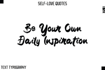 Be Your Own Daily Inspiration    -Motivational Self-Love Brush Hand Drawn Typography Lettering Vector