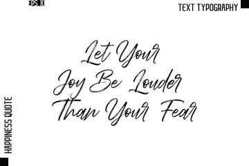 Let Your Joy Be Louder Than Your Fear  -Happiness Quote Brush Typography Handwritten Lettering Design