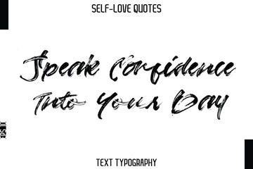 Speak Confidence Into Your Day   -Trendy Self-Love Brush Hand Written Typography Vector Design