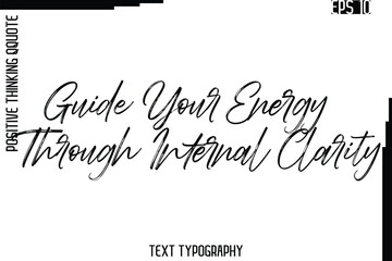 Guide Your Energy Through Internal Clarity    -Inspired Positive Quote Vector Hand Drawn Brush Lettering Text