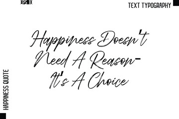 Happiness Doesn’t Need A Reason—It’s A Choice    -Happiness Quote Brush Typography Handwritten Lettering Design