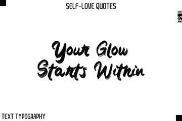 Your Glow Starts Within  -Motivational Self-Love Brush Hand Drawn Typography Lettering Vector