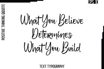 What You Believe Determines What You Build   -Inspired Positive Quote Vector Hand Drawn Brush Lettering Text