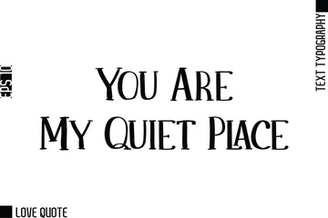 You Are My Quiet Place   -Trendy Love Quotes Modern Stylish Typography Bold Text Lettering