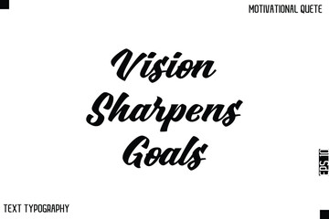 Vision Sharpens Goals    -Bold Typography Cursive Lettering Text Design Of Motivational Print
