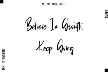 Believe In Growth. Keep Going  Abstract Artistic Motivational Cursive Typography Quote