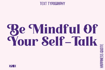 Be Mindful Of Your Self-Talk   -Empowering Self-Love Phrase Typography Vector for Motivational Posters and Digital Prints