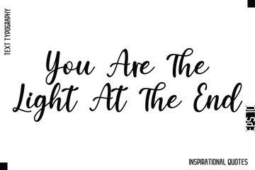 You Are The Light At The End   -Decorative Inspirational Typography Text Vector Design