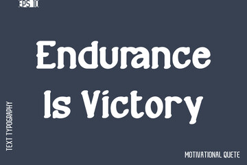 Endurance Is Victory  -Never Give Up and Resilience Motivational Quotes Stylish Cursive Typography Text