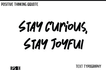 Fototapeta premium Stay Curious, Stay Joyful -Positive Thinking Modern Cursive Lettering Typography Vector Design