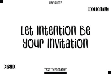 Let Intention Be Your Invitation   -Modern Aesthetic Life Quotes Bold Typography Vector Text Sign