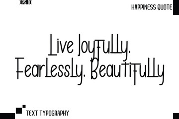 Live Joyfully, Fearlessly, Beautifully   -Trendy Happiness Phrase Quote Vector Retro Style Font Typography Lettering