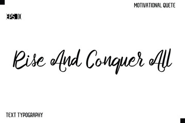 Rise And Conquer All  -Alphabetical Cursive Typography Vector Inspiring Quote