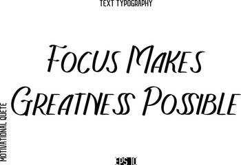Focus Makes Greatness Possible   -Motivational Quote or inspirational Victory Slogan Modern Alphabetical Calligraphy