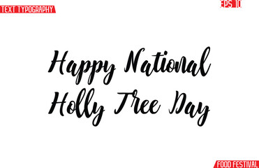 Happy National Holly Tree Day  Modern Cursive Calligraphy Text -Food Festival Name