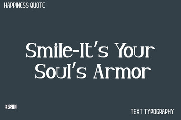 Smile&mdash;It&rsquo;s Your Soul&rsquo;s Armor  -Famous Happiness Saying Modern Calligraphy Text Vector Quote