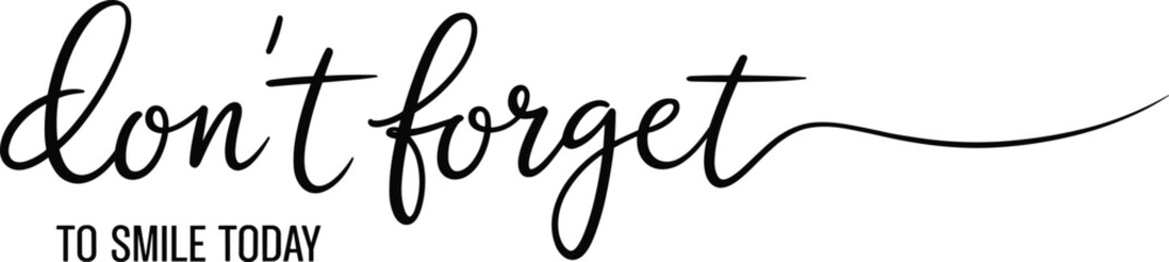 Elegant Hand Lettering Slogan Vector Design, 'Don't Forget to Smile Today', Inspiring Motivational Typography Art, Black and White Inspirational Quote.