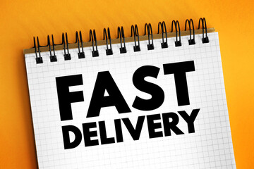 Fast Delivery - prompt and timely transportation or shipping of goods or services to the intended recipient, text concept on notepad