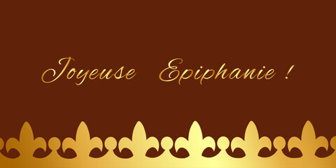 French greeting card or poster Jouyeuse Epiphanie with gold lettering and a gold royal border with fleur de lis and crown. Holiday template, invitation © loli