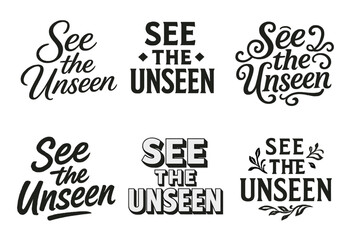 Fototapeta premium Harmonious Lettering Variations. See the Unseen. Set lettering. harmonious lettering variations of the same emblematic concept, each with different artistic