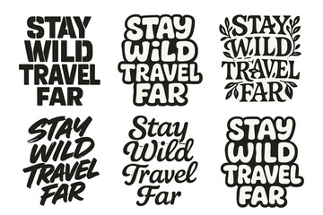 Obraz premium Creative Lettering Harmony. Stay wild travel far. Set lettering. harmonious lettering variations of the same emblematic concept, each with different artistic
