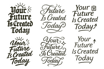 Fototapeta premium Creative Calligraphy Variations. Your Future Is Created Today. Create a calligraphy lettering illustration of