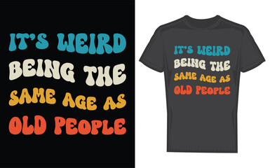 Humorous silhouette design with the relatable phrase it s weird being the same age as old people perfect for expressing a feeling of aging
