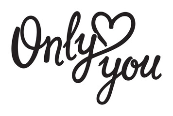 Black calligraphic hand-lettered text of "only you" with a heart incorporated into the design, creating a romantic and personal expression.