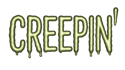 Bold, dripping green text spells "CREEPIN'," evoking a sense of unease and playful spookiness.
