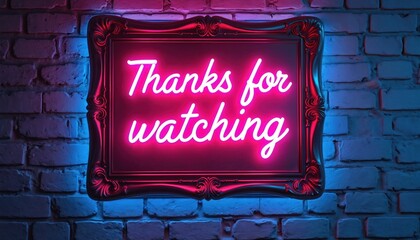 Neon sign with thanks for watching message on brick wall in ornate frame. Pink neon light illuminates white brick background. Video end screen or outro concept.
