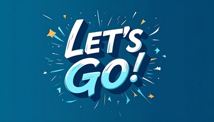 A vibrant graphic featuring bold, white and cyan text, reading "LET'S GO!" against a gradient blue background with starburst elements