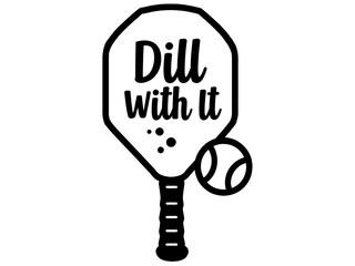 Minimalist Line Art Pickleball Paddle and Ball with Dill With It Text | Elegant Vector T Shirt Design Featuring Pickleball Theme | Simple Stylized Paddle and Ball with Pun Text Dill With It