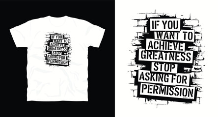 if you want to achieve greatness stop asking for permission inspirational motivational typography vector graffiti t-shirt design print