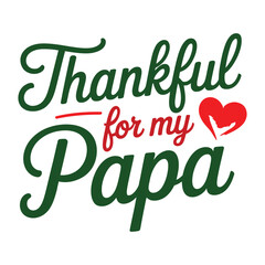Fototapeta premium Thankful for My Papa Quote Design with Heart and Leaf Illustration, thankful, Father's Day, thanksgiving