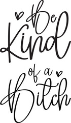 Be Kind Of A Bitch SVG, Kindness Svg, Funny Quotes svg, Sarcastic Quote svg