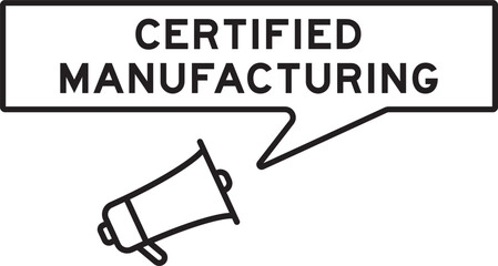 Megaphone icon with speech bubble in word certified manufacturing on white background