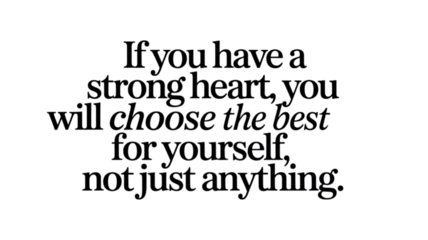 Inspiring quotes for life about having strong heart and making best choice for yourself. positive message for personal development and self worth for better future