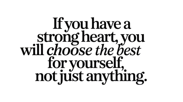 Inspiring quotes for life about having strong heart and making best choice for yourself. positive message for personal development and self worth for better future