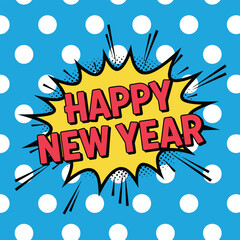 Dynamic Happy New Year Pop Art Comic Speech Bubble Banner Vector Illustration