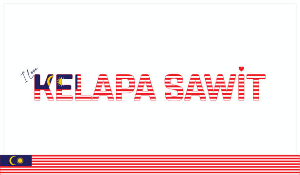 I love Kelapa Sawit, Typographic design of I love Kelapa Sawit on a white background, Flag typography of Kelapa Sawit with heart, Vector design of I love Malaysia