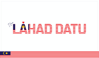 I love Lahad Datu, Typographic design of I love Lahad Datu on a white background, Flag typography of Lahad Datu with heart, Vector design of I love Malaysia