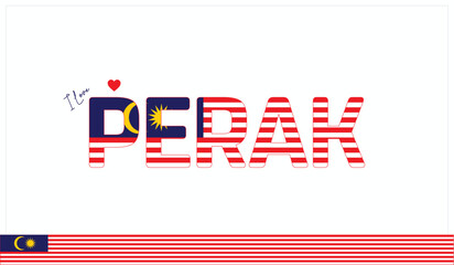 I love Perak, Typographic design of I love Perak on a white background, Flag typography of Perak with heart, Vector design of I love Malaysia