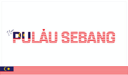 I love Pulau Sebang, Typographic design of I love Pulau Sebang on a white background, Flag typography of Pulau Sebang with heart, Vector design of I love Malaysia