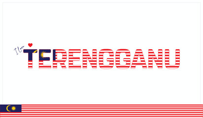 I love TERENGGANU, Typographic design of I love TERENGGANU on a white background, Flag typography of TERENGGANU with heart, Vector design of I love Malaysia