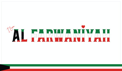 I love Al Farwaniyah, Typographic design of I love Al Farwaniyah on a white background, Flag typography of Al Farwaniyah with heart, Vector design of I love Kuwait