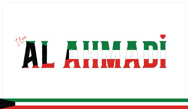 I love Al Ahmadi, Typographic design of I love Al Ahmadi on a white background, Flag typography of Al Ahmadi with heart, Vector design of I love Kuwait